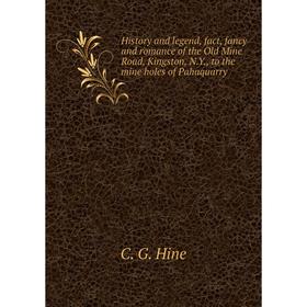 Книга History and legend, fact, fancy and romance of the Old Mine Road, Kingston, N. Y., to the mine holes of Pahaquarry. C. G. Hine
Книга History and legend, fact, fancy and romance of the Old Mine Road, Kingston, N. Y., to the mine holes of Pahaquarry. C. G. Hine