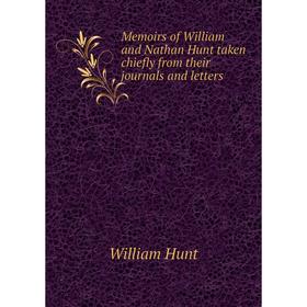 Книга Memoirs of William and Nathan Hunt taken chiefly from their journals and letters
Книга Memoirs of William and Nathan Hunt taken chiefly from their journals and letters