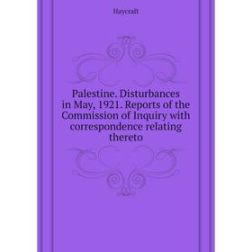 Книга Palestine Disturbances in May, 1921 Reports of the Commission of Inquiry with correspondence relating thereto
Книга Palestine Disturbances in May, 1921 Reports of the Commission of Inquiry with correspondence relating thereto