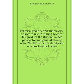 Книга Practical geology and mineralogy, a short course in mining science, designed for the student, miner, prospector and general mining man
Книга Practical geology and mineralogy, a short course in mining science, designed for the student, miner, prospector and general mining man