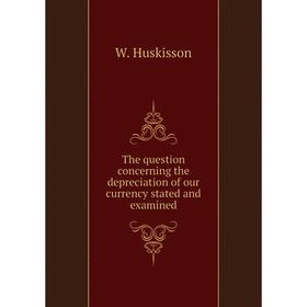 Книга The question concerning the depreciation of our currency stated and examined. W. Huskisson
Книга The question concerning the depreciation of our currency stated and examined. W. Huskisson