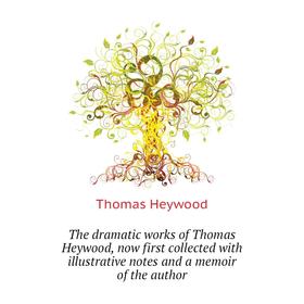 Книга The dramatic works of Thomas Heywood, now first collected with illustrative notes and a memoir of the author. Heywood Thomas
Книга The dramatic works of Thomas Heywood, now first collected with illustrative notes and a memoir of the author. Heywood Thomas