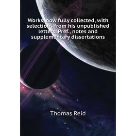 Книга Works, now fully collected, with selections from his unpublished letters. Pref., notes and supplementary dissertations. Thomas Reid
Книга Works, now fully collected, with selections from his unpublished letters. Pref., notes and supplementary dissertations. Thomas Reid