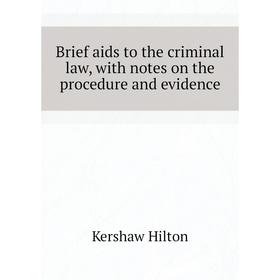 Книга Brief aids to the criminal law, with notes on the procedure and evidence. Kershaw Hilton
Книга Brief aids to the criminal law, with notes on the procedure and evidence. Kershaw Hilton
