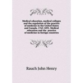 Книга Medical education, medical colleges and the regulation of the practice of medicine in the United States and Canada 1765-1891 Medical education
Книга Medical education, medical colleges and the regulation of the practice of medicine in the United States and Canada 1765-1891 Medical education