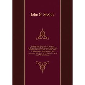 Книга Henderson chronicles. A roster of descendants of Alexander Henderson of Fordell, county Fife, Scotland, three of whose sons emigrated
Книга Henderson chronicles. A roster of descendants of Alexander Henderson of Fordell, county Fife, Scotland, three of whose sons emigrated