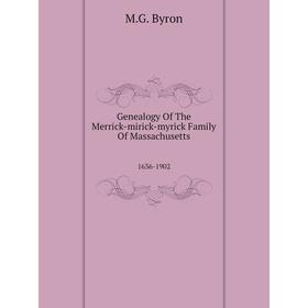 Книга Genealogy of The Merrick-mirick-myrick Family of Massachusetts1636 - 1902. M. G. Byron
Книга Genealogy of The Merrick-mirick-myrick Family of Massachusetts1636 - 1902. M. G. Byron