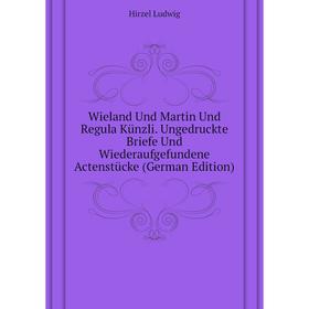 Книга Wieland Und Martin Und Regula Künzli. Ungedruckte Briefe Und Wiederaufgefundene Actenstücke (German Edition). Hirzel Ludwig
Книга Wieland Und Martin Und Regula Künzli. Ungedruckte Briefe Und Wiederaufgefundene Actenstücke (German Edition). Hirzel Ludwig
