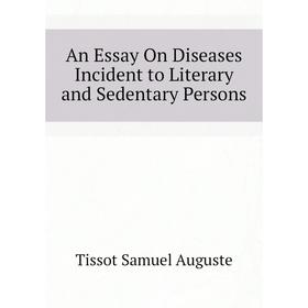 Книга An Essay On Diseases Incident to Literary and Sedentary Persons. Tissot Samuel Auguste
Книга An Essay On Diseases Incident to Literary and Sedentary Persons. Tissot Samuel Auguste
