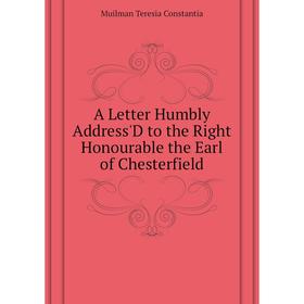 Книга A Letter Humbly Address'D to the Right Honourable the Earl of Chesterfield. Muilman Teresia Constantia
Книга A Letter Humbly Address'D to the Right Honourable the Earl of Chesterfield. Muilman Teresia Constantia