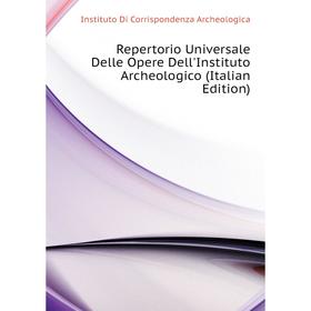 Книга Repertorio Universale Delle Opere Dell'Instituto Archeologico (Italian Edition). Instituto Di Corrispondenza Archeologica
Книга Repertorio Universale Delle Opere Dell'Instituto Archeologico (Italian Edition). Instituto Di Corrispondenza Archeologica