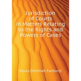 Книга Jurisdiction of Courts in Matters Relating to the Rights and Powers of Cases
Книга Jurisdiction of Courts in Matters Relating to the Rights and Powers of Cases
