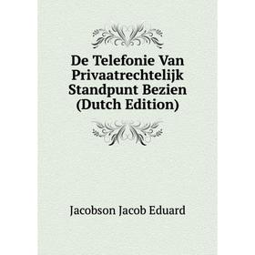 Книга De Telefonie Van Privaatrechtelijk Standpunt Bezien (Dutch Edition). Jacobson Jacob Eduard
Книга De Telefonie Van Privaatrechtelijk Standpunt Bezien (Dutch Edition). Jacobson Jacob Eduard