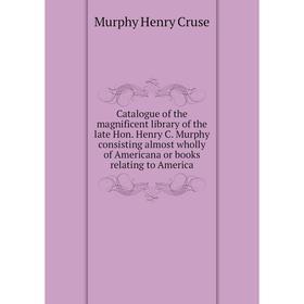 Книга Catalogue of the magnificent library of the late Hon. Henry C. Murphy consisting almost wholly of Americana or books relating to America
Книга Catalogue of the magnificent library of the late Hon. Henry C. Murphy consisting almost wholly of Americana or books relating to America