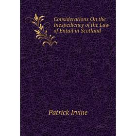 Книга Considerations On the Inexpediency of the Law of Entail in Scotland. Patrick Irvine
Книга Considerations On the Inexpediency of the Law of Entail in Scotland. Patrick Irvine