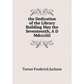 Книга The Dedication of the Library Building May the Seventeenth, A D Mdccciiii. Turner Frederick Jackson
Книга The Dedication of the Library Building May the Seventeenth, A D Mdccciiii. Turner Frederick Jackson