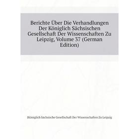 Книга Berichte Über Die Verhandlungen Der Königlich Sächsischen Gesellschaft Der Wissenschaften Zu Leipzig. Volume 37 (German Edition)
Книга Berichte Über Die Verhandlungen Der Königlich Sächsischen Gesellschaft Der Wissenschaften Zu Leipzig. Volume 37 (German Edition)
