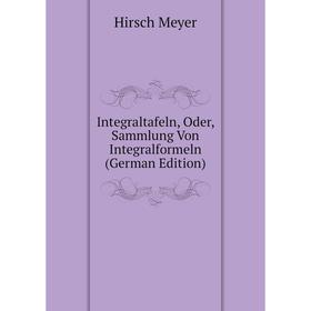 Книга Integraltafeln, Oder, Sammlung Von Integralformeln (German Edition). Hirsch Meyer
Книга Integraltafeln, Oder, Sammlung Von Integralformeln (German Edition). Hirsch Meyer