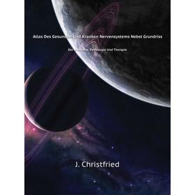 Книга Atlas Des Gesunden Und Kranken Nervensystems Nebst GrundrissDer Anatomie, Pathologie Und Therapie. J. Christfried
Книга Atlas Des Gesunden Und Kranken Nervensystems Nebst GrundrissDer Anatomie, Pathologie Und Therapie. J. Christfried