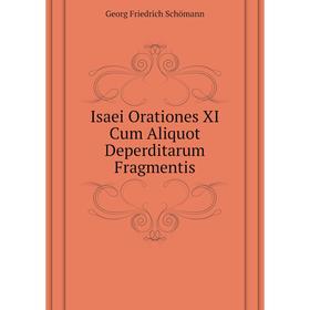 Книга Isaei Orationes XI Cum Aliquot Deperditarum Fragmentis. Georg Friedrich Schömann
Книга Isaei Orationes XI Cum Aliquot Deperditarum Fragmentis. Georg Friedrich Schömann