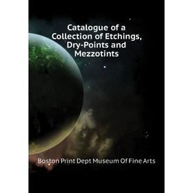 Книга Catalogue of a Collection of Etchings, Dry-Points and Mezzotints. Boston Print Dept Museum of Fine Arts
Книга Catalogue of a Collection of Etchings, Dry-Points and Mezzotints. Boston Print Dept Museum of Fine Arts