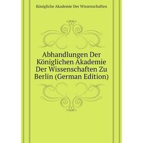 Книга Abhandlungen Der Königlichen Akademie Der Wissenschaften Zu Berlin (German Edition). Königliche Akademie Der Wissenschaften
Книга Abhandlungen Der Königlichen Akademie Der Wissenschaften Zu Berlin (German Edition). Königliche Akademie Der Wissenschaften