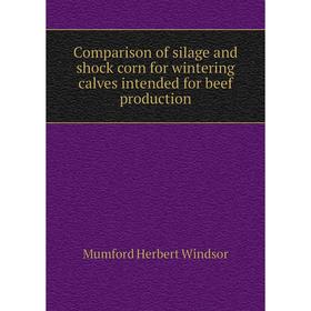 Книга Comparison of silage and shock corn for wintering calves intended for beef production. Mumford Herbert Windsor
Книга Comparison of silage and shock corn for wintering calves intended for beef production. Mumford Herbert Windsor