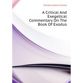 Книга A critical and exegetical commentary on the book of Exodus. Murphy James Gracey
Книга A critical and exegetical commentary on the book of Exodus. Murphy James Gracey