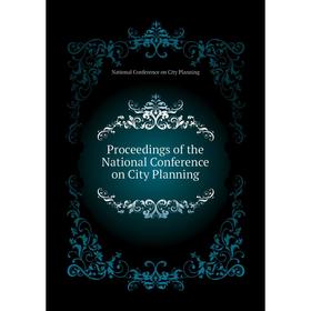 Книга Proceedings of the National Conference on City Planning. National Conference on City Planning
Книга Proceedings of the National Conference on City Planning. National Conference on City Planning
