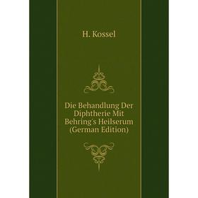 Книга Die Behandlung Der Diphtherie Mit Behring's Heilserum (German Edition). H. Kossel
Книга Die Behandlung Der Diphtherie Mit Behring's Heilserum (German Edition). H. Kossel