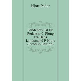 Книга Sendebrev Til Hr. Redaktør C. Ploug Fra Hans Landsmand P. Hjort (Swedish Edition). Hjort Peder
Книга Sendebrev Til Hr. Redaktør C. Ploug Fra Hans Landsmand P. Hjort (Swedish Edition). Hjort Peder