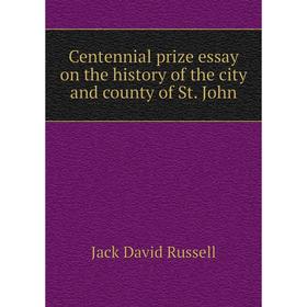 Книга Centennial prize essay on the history of the city and county of St. John. Jack David Russell
Книга Centennial prize essay on the history of the city and county of St. John. Jack David Russell