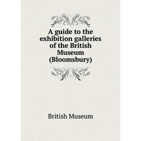Книга A guide to the exhibition galleries of the British Museum (Bloomsbury). British Museum
Книга A guide to the exhibition galleries of the British Museum (Bloomsbury). British Museum