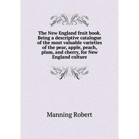 Книга The New England fruit book. Being a descriptive catalogue of the most valuable varieties of the pear, apple, peach, plum, and cherry
Книга The New England fruit book. Being a descriptive catalogue of the most valuable varieties of the pear, apple, peach, plum, and cherry