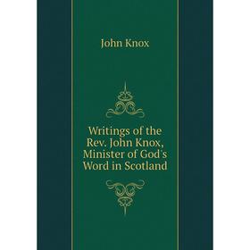 Книга Writings of the Rev. John Knox, Minister of God's Word in Scotland. John Knox
Книга Writings of the Rev. John Knox, Minister of God's Word in Scotland. John Knox