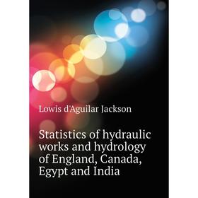 Книга Statistics of hydraulic works and hydrology of England, Canada, Egypt and India. Lowis d'Aguilar Jackson
Книга Statistics of hydraulic works and hydrology of England, Canada, Egypt and India. Lowis d'Aguilar Jackson