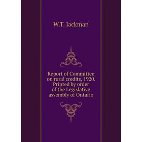 Книга Report of Committee on rural credits, 1920. Printed by order of the Legislative assembly of Ontario. W. T. Jackman
Книга Report of Committee on rural credits, 1920. Printed by order of the Legislative assembly of Ontario. W. T. Jackman