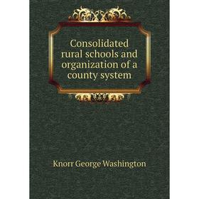 Книга Consolidated rural schools and organization of a county system. Knorr George Washington
Книга Consolidated rural schools and organization of a county system. Knorr George Washington