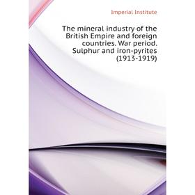 Книга The mineral industry of the British Empire and foreign countries. War period. Sulphur and iron-pyrites (1913 - 1919). Imperial Institute
Книга The mineral industry of the British Empire and foreign countries. War period. Sulphur and iron-pyrites (1913 - 1919). Imperial Institute