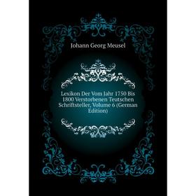 Книга Lexikon Der Vom Jahr 1750 Bis 1800 Verstorbenen Teutschen Schriftsteller, Volume 6
Книга Lexikon Der Vom Jahr 1750 Bis 1800 Verstorbenen Teutschen Schriftsteller, Volume 6