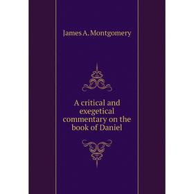 Книга A critical and exegetical commentary on the book of Daniel. James A. Montgomery
Книга A critical and exegetical commentary on the book of Daniel. James A. Montgomery