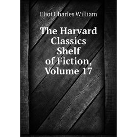 Книга The Harvard Classics Shelf of Fiction, Volume 17. Eliot Charles William
Книга The Harvard Classics Shelf of Fiction, Volume 17. Eliot Charles William