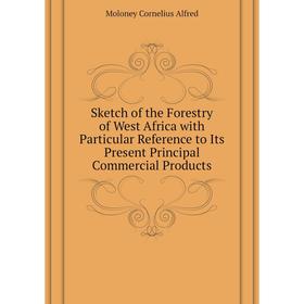 Книга Sketch of the Forestry of West Africa with Particular Reference to Its Present Principal Commercial Products. Moloney Cornelius Alfred
Книга Sketch of the Forestry of West Africa with Particular Reference to Its Present Principal Commercial Products. Moloney Cornelius Alfred
