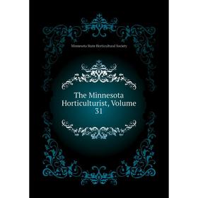 Книга The Minnesota Horticulturist, Volume 31. Minnesota State Horticultural Society
Книга The Minnesota Horticulturist, Volume 31. Minnesota State Horticultural Society