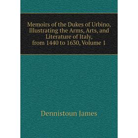 Книга Memoirs of the Dukes of Urbino, Illustrating the Arms, Arts, and Literature of Italy, from 1440 to 1630, Volume 1
Книга Memoirs of the Dukes of Urbino, Illustrating the Arms, Arts, and Literature of Italy, from 1440 to 1630, Volume 1