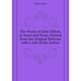 Книга The Works of John Milton, in Verse and Prose, Printed from the Original Editions with a Life of the Author. Milton John
Книга The Works of John Milton, in Verse and Prose, Printed from the Original Editions with a Life of the Author. Milton John