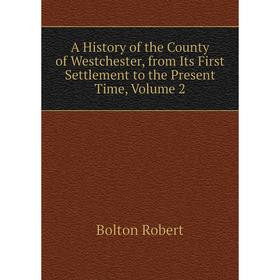 Книга A History of the County of Westchester, from Its First Settlement to the Present Time, Volume 2. Bolton Robert
Книга A History of the County of Westchester, from Its First Settlement to the Present Time, Volume 2. Bolton Robert
