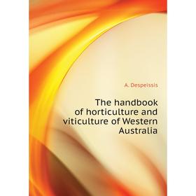 Книга The handbook of horticulture and viticulture of Western Australia. A. Despeissis
Книга The handbook of horticulture and viticulture of Western Australia. A. Despeissis