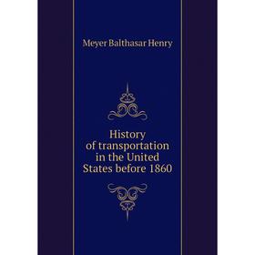 Книга History of transportation in the United States before 1860. Meyer Balthasar Henry
Книга History of transportation in the United States before 1860. Meyer Balthasar Henry