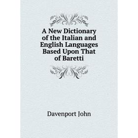 Книга A New Dictionary of the Italian and English Languages Based Upon That of Baretti. Davenport John
Книга A New Dictionary of the Italian and English Languages Based Upon That of Baretti. Davenport John